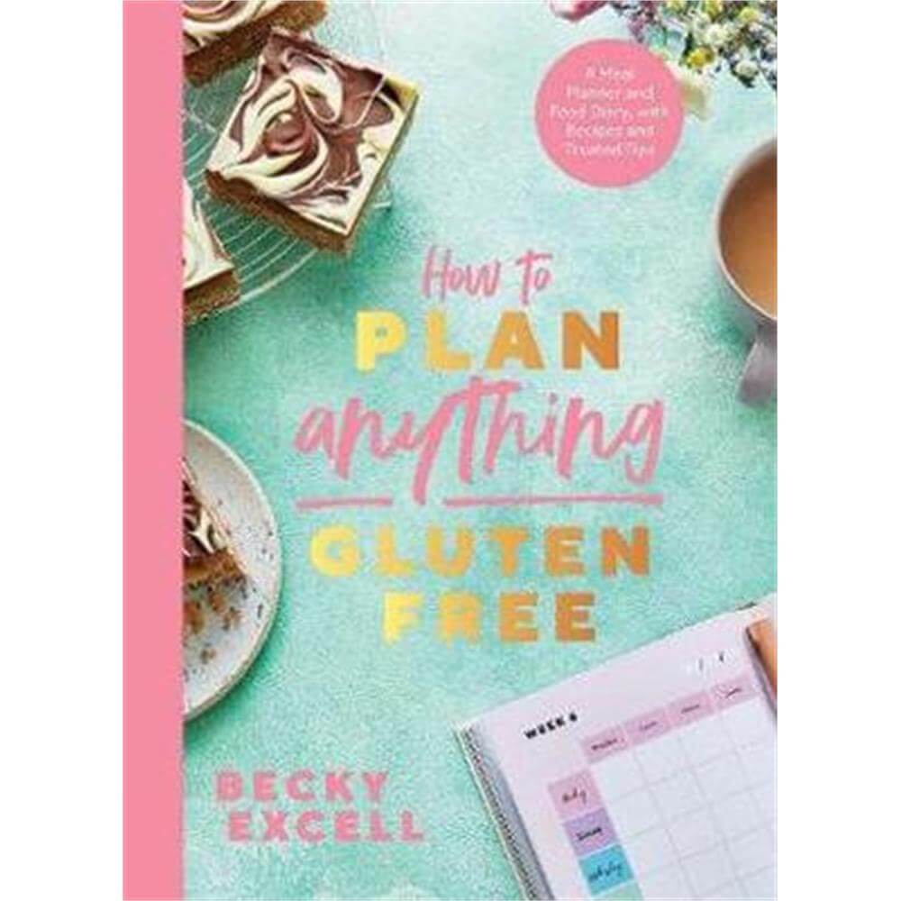 How to Plan Anything Gluten Free: A Meal Planner and Food Diary, with Recipes and Trusted Tips (Paperback) - Becky Excell